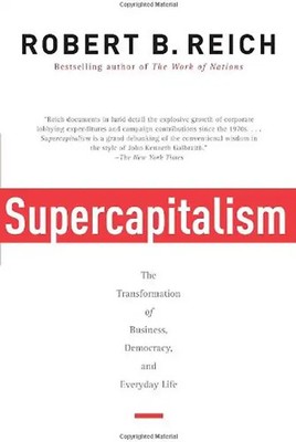 Supercapitalism: The Transformation of Business, Democracy, and Everyday Life (V