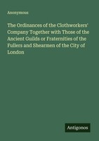 Anonymous | The Ordinances Of The Clothworkers' Company Together With Those...