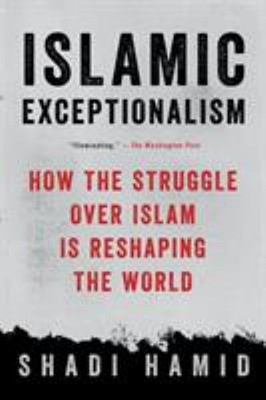 Islamic Exceptionalism : How the Struggle over Islam Is Reshaping