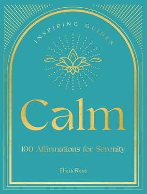 Elicia Rose Trewick Calm (Gebundene Ausgabe) Inspiring Guides