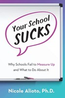 Your School Sucks Why Schools Fail To Measure Up And What To Do About It Alioto