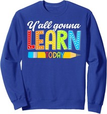 Teacher Y'all Gonna Learn Today First Day of School Unisex Crewneck Sweatshirt