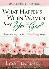 WHAT HAPPENS WHEN WOMEN SAY YES TO GOD DELUXE EDITION: By Lysa Terkeurst VG