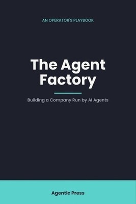 The Agent Factory: Building a Company Run by AI Agents by Agentic Press Paperbac