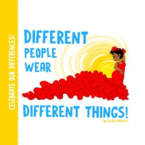 Different People Wear Different Things!: Volume 1 (Celebrate Our Differences!)-