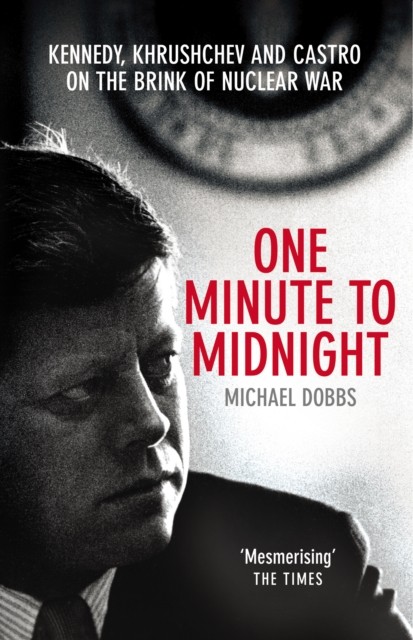 One Minute To Midnight: Kennedy, Khrushchev and, Dobbs,. - Image 2