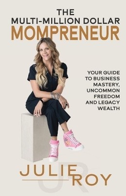 The Multi-Million Dollar Mompreneur: Your Guide to Business Mastery, Uncommon Fr