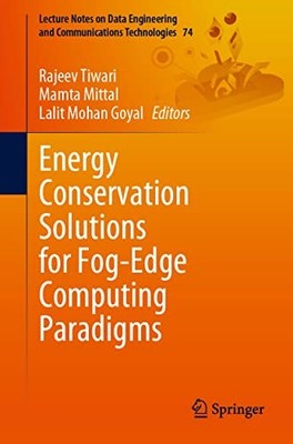 Energy Conservation Solutions for Fog-Edge Computing Paradigms by Rajeev Tiwari