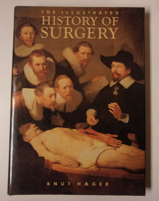 The Illustrated History of Surgery, Knut Haeger (1988 hardcover w. dj)