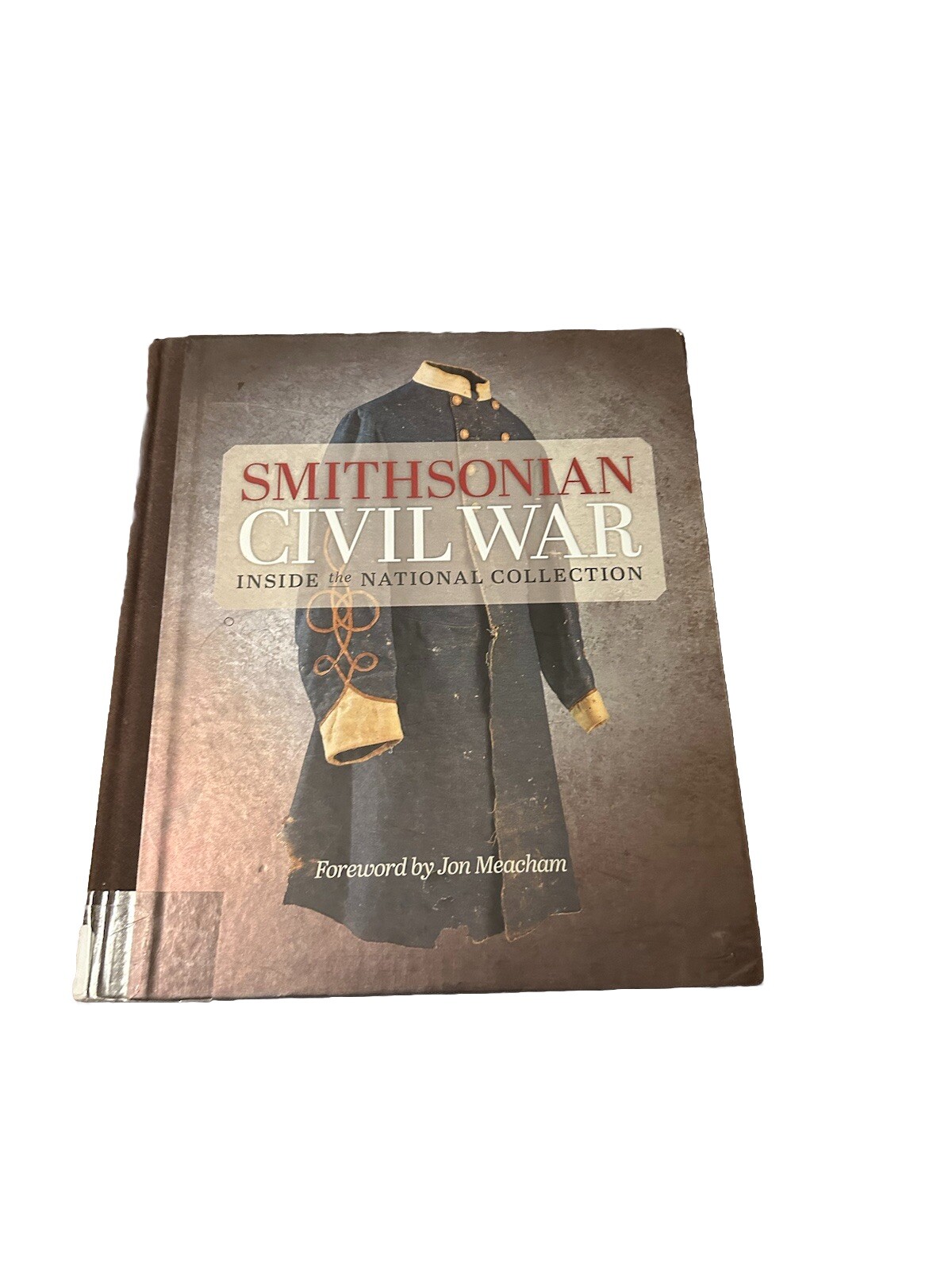Smithsonian Civil War : Inside the National Collection by Smithsonian HC