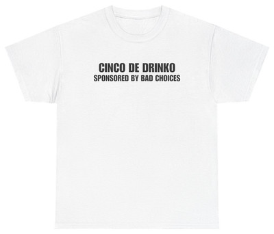 Cinco de Drinko Sponsored By Bad Choices Tee | Unethical Threads