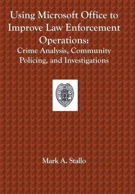 Using Microsoft Office to Improve Law Enforcement Operations: Crime Analysis...