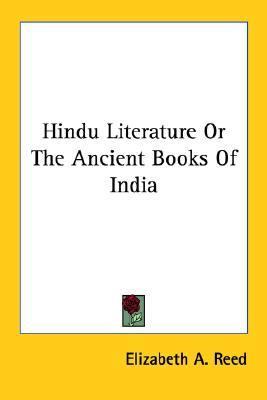 Hindu Literature or the Ancient Books of by Elizabeth A. Reed (2006 ...