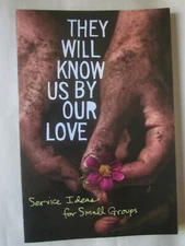 They Will Know Us by Our Love: Service Ideas for Small Groups (2007, PB) new