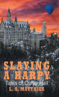 Slaying a Harpy: Tales of Curtis Hall by L.A. Matthies (English) Hardcover Book