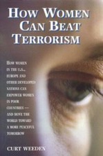 How Women Can Beat Terrorism by Curt Weeden Paperback New 