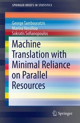 Machine Translation With Minimal Reliance on Parallel Resources, Paperback by...