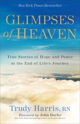 Glimpses of Heaven: True Stories of Hope and Peace at the End of Li - VERY GOOD
