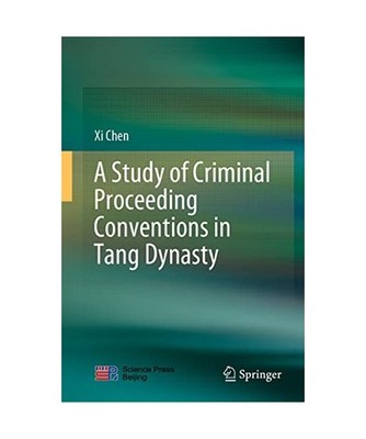 A Study of Criminal Proceeding Conventions in Tang Dynasty, Xi Chen