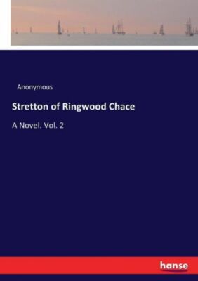 Stretton of Ringwood Chace: A Novel  Vol  2