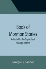 Q. Cannon - Book of Mormon Stories  Adapted to the Capacity of Young C - P555z