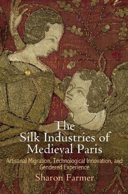 The Silk Industries of Medieval Paris: Artisanal Migration, Technological Innova