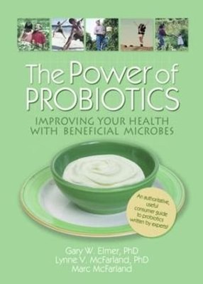 The Power of Probiotics: Improving Your Health with Beneficial Microbes by Elmer