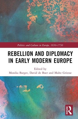 Rebellion and Diplomacy in Early Modern Europe by Monika Barget Hardcover Book