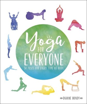 Yoga for Everyone: 50 Poses For Every Type of Body by Bondy, Dianne 1465480773