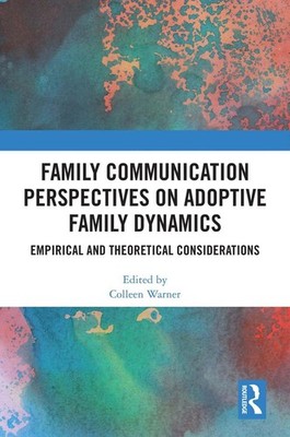 Family Communication Perspectives on Adoptive Family Dynamics: Empirical and The