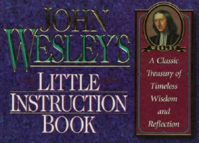 John Wesleys Little Instruction Book: A Classic Treasury of Timeles - VERY GOOD