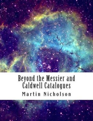 Beyond the Messier and Caldwell Catalogues by Martin P. Nicholson