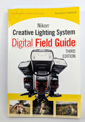 Nikon Creative Lighting System Digital Field Guide - Benjamin Edwards - 3rd Ed