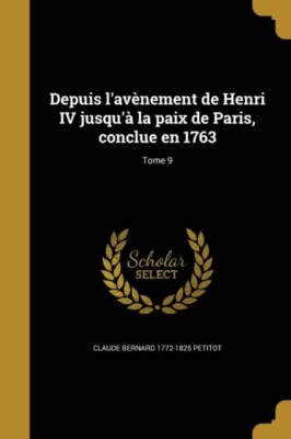 Petitot - Von der Ankunft Heinrichs IV. Bis zum Frieden von Paris mit - J555z