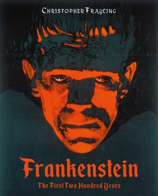 Frankenstein: The First Two Hundred Years by Frayling, Christopher