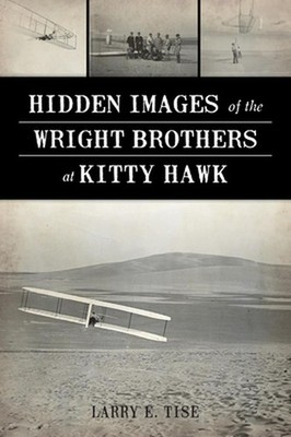 Hidden Images of the Wright Brothers at Kitty Hawk by Larry E. Tise (English) Pa