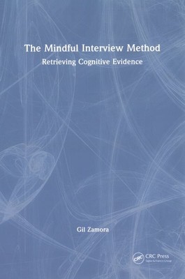 Mindful Interview Method : Retrieving Cognitive Evidence, Hardcover by Zamora...