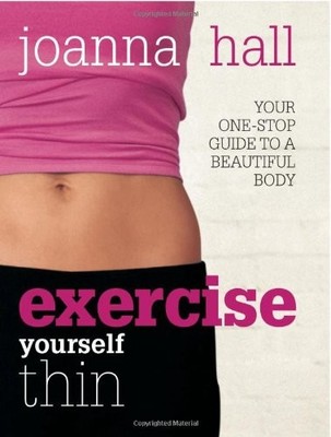 Exercise Yourself Thin: Your One-stop Guide to a Beautiful Body,