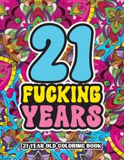21st Birthday Gifts For Her: 21 Year Old Coloring Book: Swear Word Birthday Colo