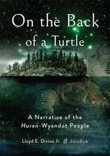 On the Back of a Turtle: A Narrative of the Huron-Wyandot People by Divine Jr