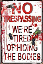 Funny Aluminum Sign No Trespassing Tired Of Hiding Bodies 8x12 Metal