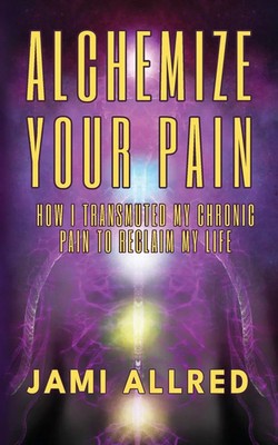 Jami Allred | Alchemize Your Pain | Taschenbuch | Englisch (2023) | Jami Allred