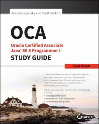 OCA: Oracle Certified Associate Java SE 8 Programmer I Study Guid