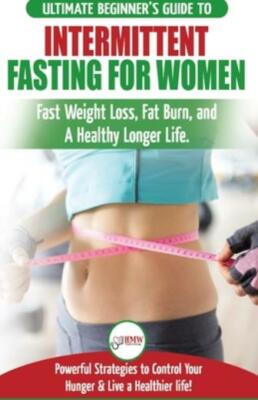 Intermittent Fasting For Women: The Ultimate Beginner's Guide To Fast Weigh...
