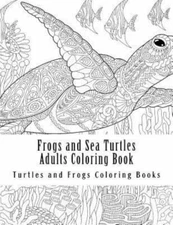 Frogs and Sea Turtles Adults Coloring Book : Large One Sided Frogs & Turtles ...