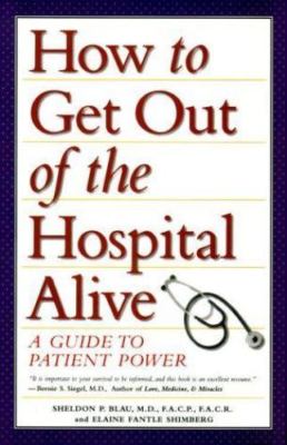 How to Get Out of the Hospital Alive: A Guide to Patient Power