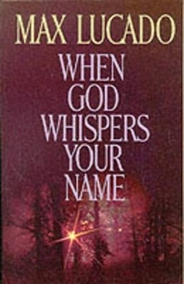 When God Whispers Your Name, Lucado, Max