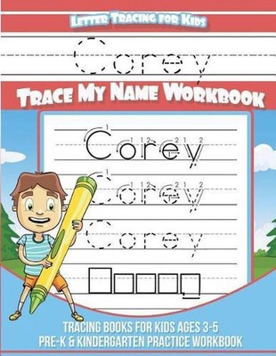 Corey Letter Tracing for Kids Trace My Name Workbook: Tracing Books for Kids Age