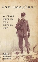 Robert Anthony Sizemore | For Douglas - A Final Word On The Korean War | Buch