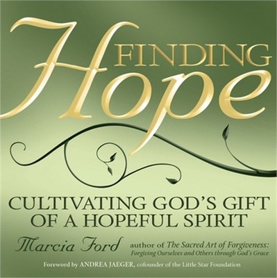 Finding Hope: Cultivating God's Gift of a Hopeful Spirit (Paperback or Softback)